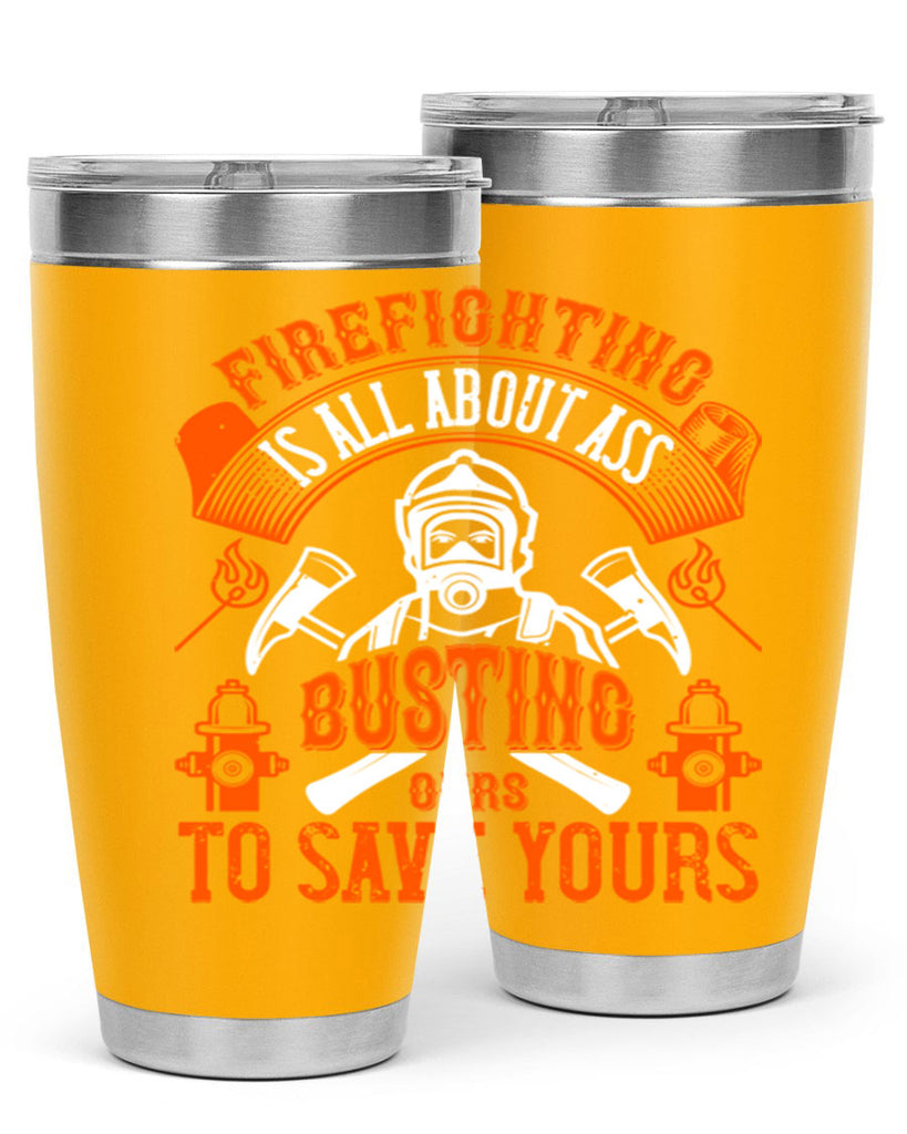 Firefighter is all about ass busting to save yours Style 78#- fire fighter- tumbler