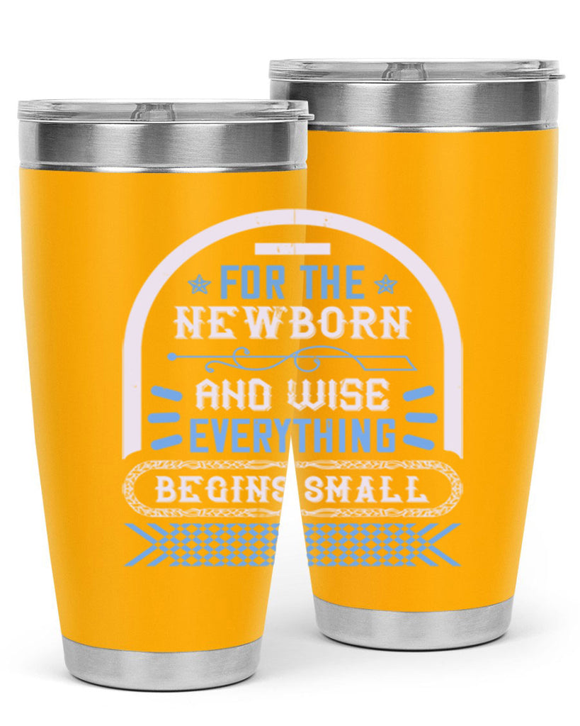 For the newborn and wise everything begins small Style 123#- baby- tumbler