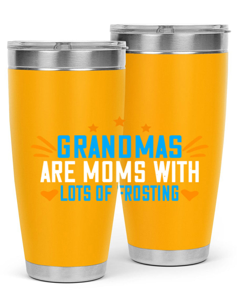 Grandmas are moms with lots of frosting 88#- grandma - nana- Tumbler