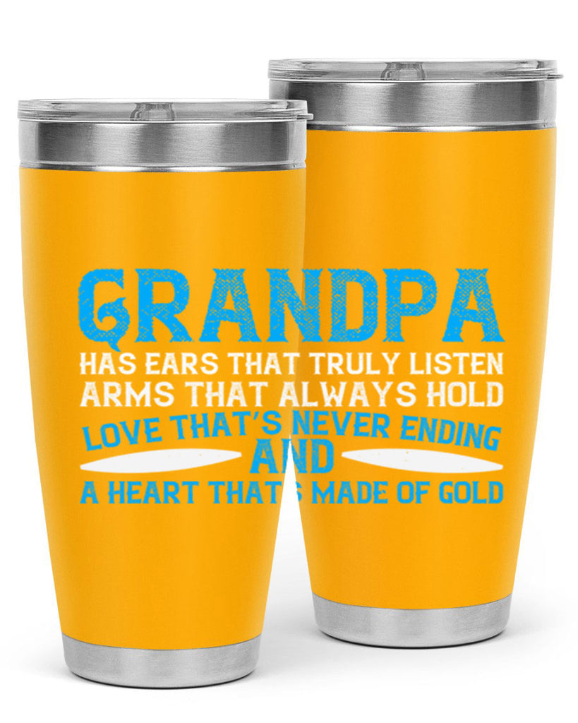 Grandpa has ears that truly listen arms that always hold 121#- grandpa - papa- Tumbler