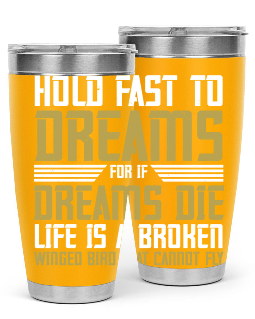 Hold fast to dreams for if dreams die life is a broken winged bird Style 63#- womens day- Tumbler