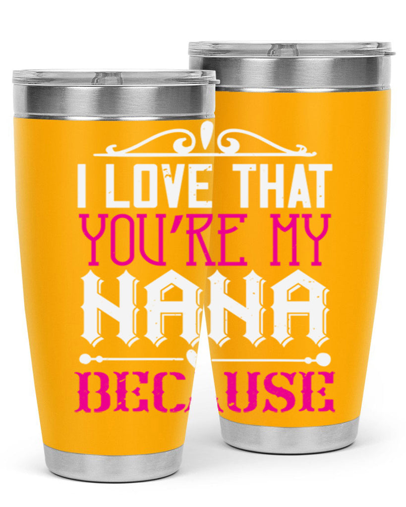 I LOVE THAT YOURE MY NANA 24#- grandma - nana- Tumbler