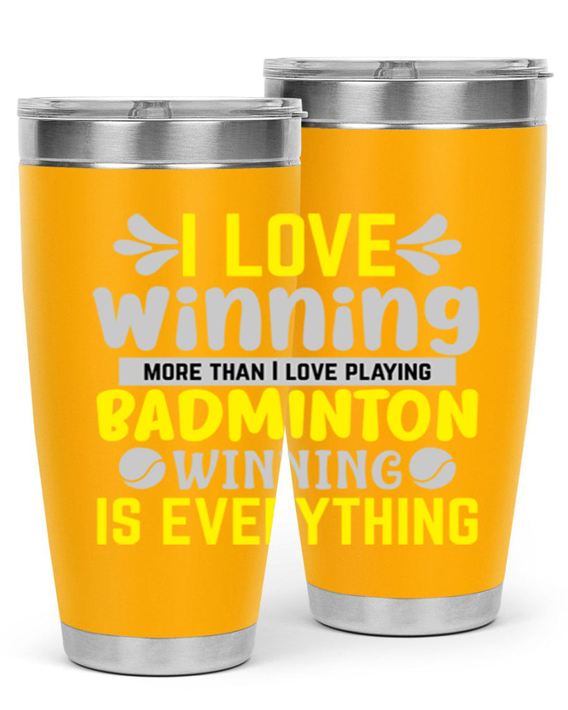 I LOVE winning more than I love playing BADMINTON WINNINGIS EVERYTHING 1102#- badminton- Tumbler