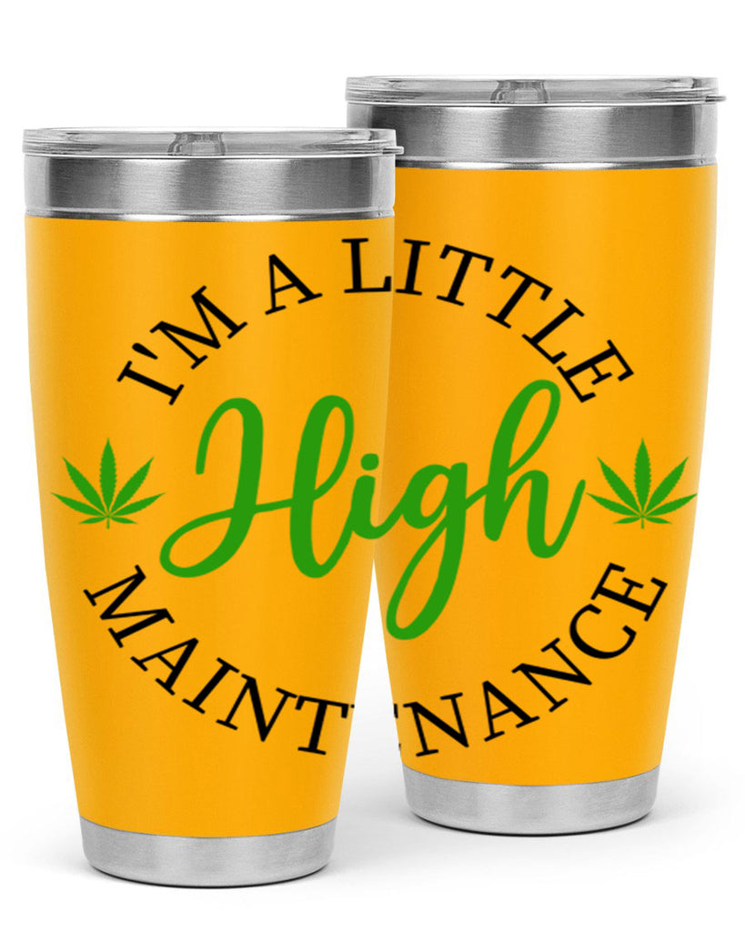 I M A LITTLE HIGH MAINTENANCE 140#- marijuana- Tumbler