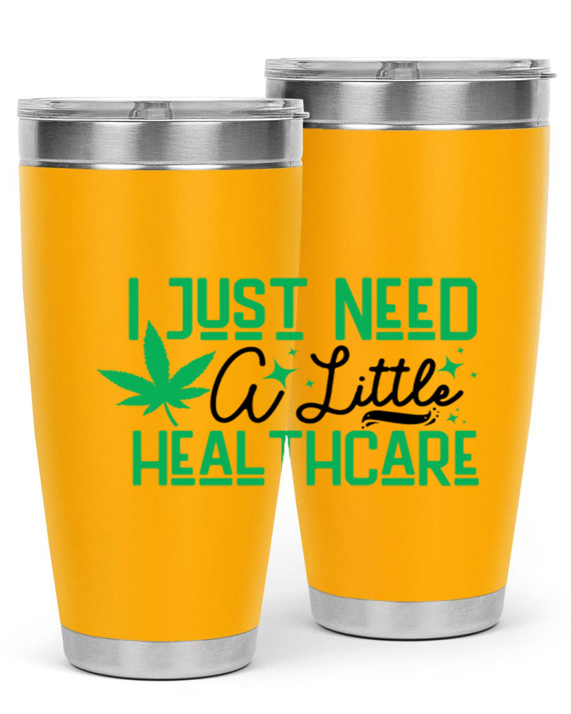 I Need a Little Healthcare 129#- marijuana- Tumbler