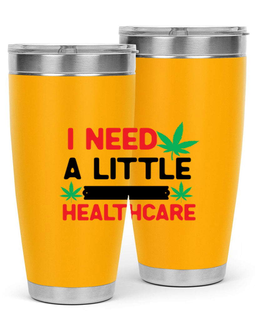 I Need a little Healthcare 130#- marijuana- Tumbler