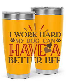 I Work Hard My Dog can have a Better Life Style 79#- dog- Tumbler