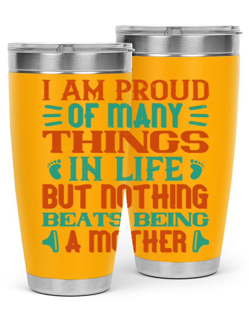 I am proud of many things in life but nothing beats being a mother Style 119#- baby- tumbler