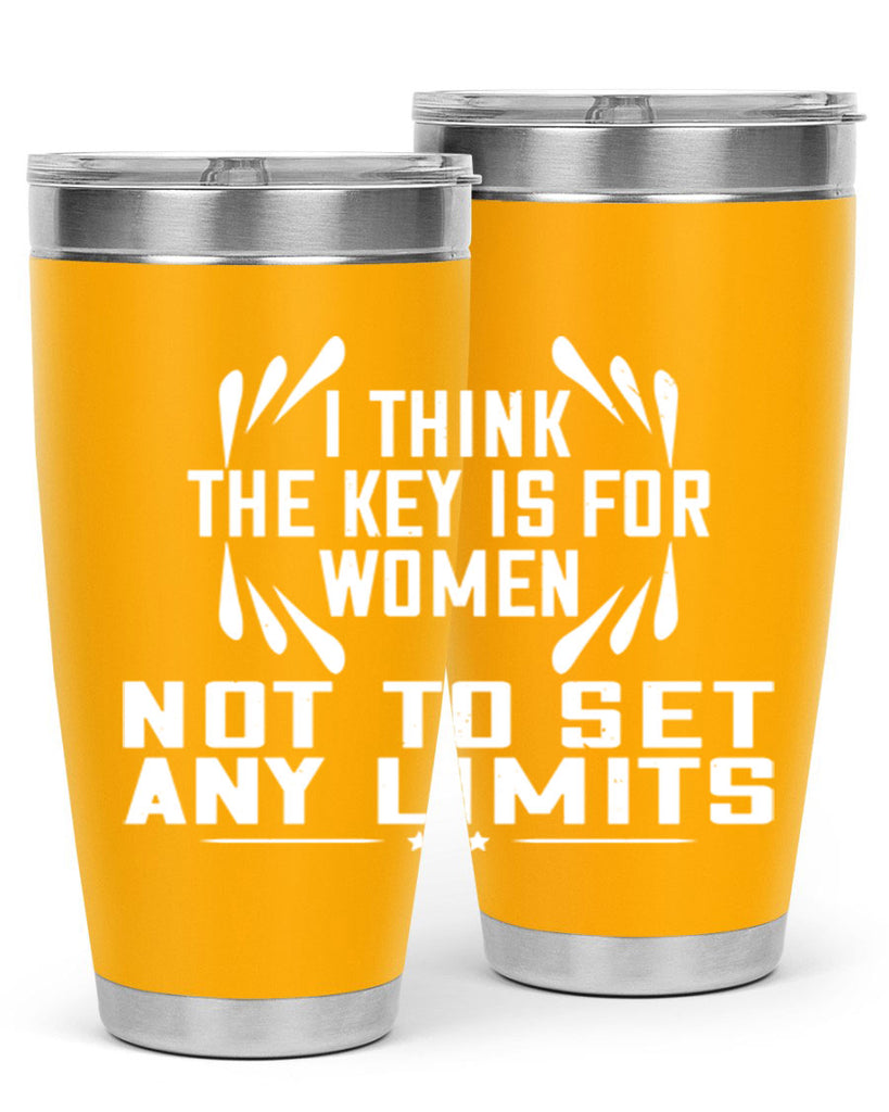 I think the key is for women not to set any limits Style 99#- womens day- Tumbler