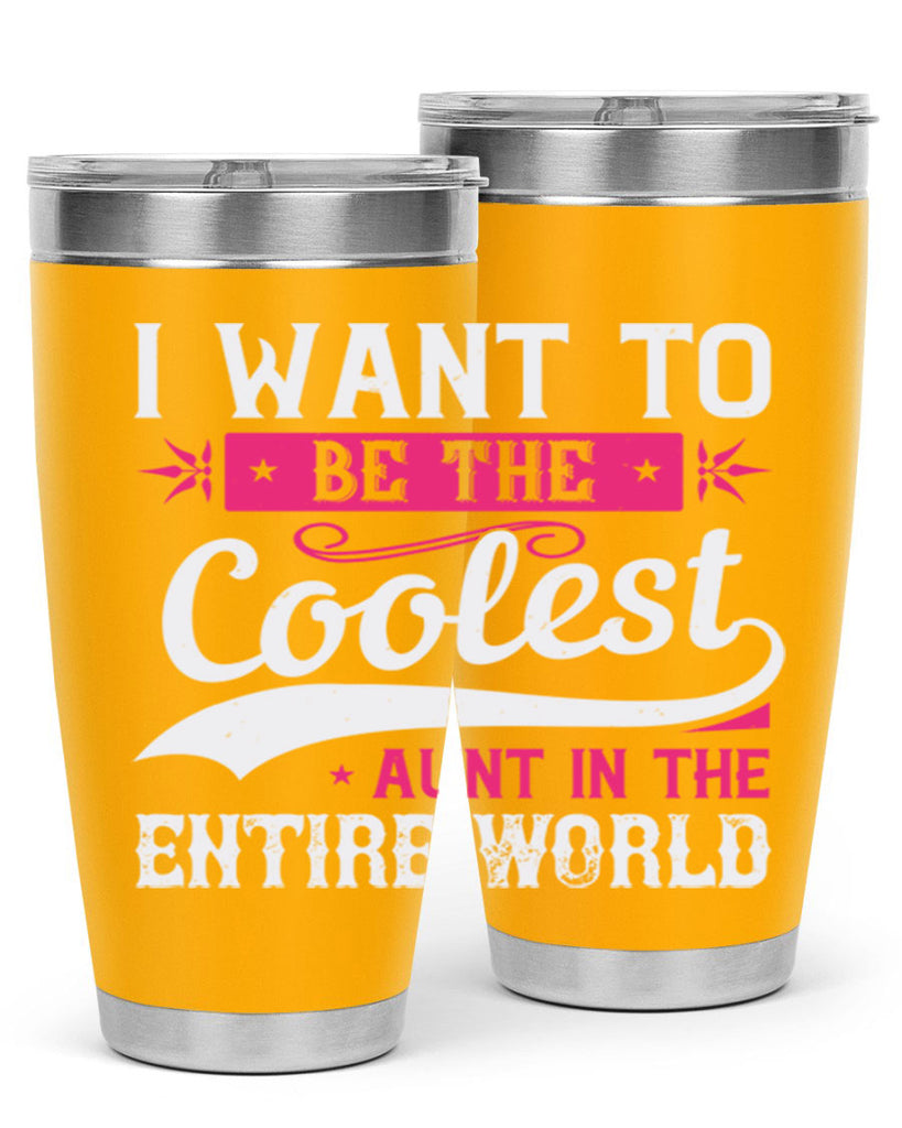 I want to be the coolest aunt in the entire world Style 46#- aunt- Tumbler