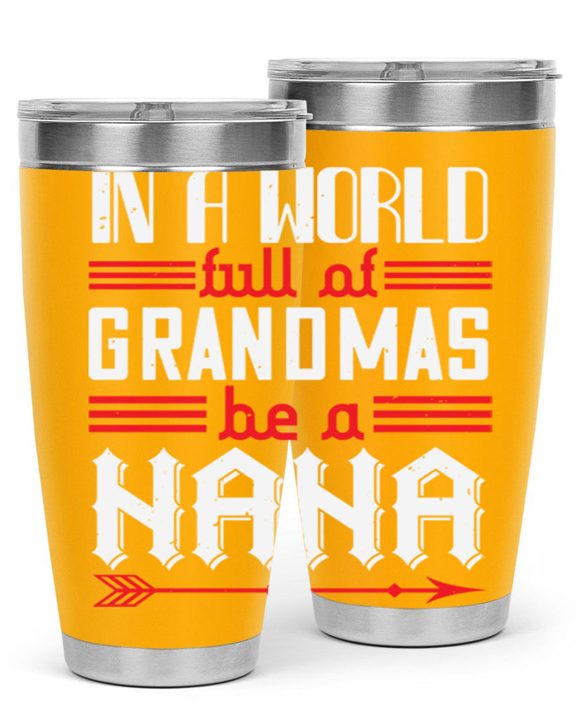 IN A WORLD FULL OF GRANDMAS 20#- grandma - nana- Tumbler