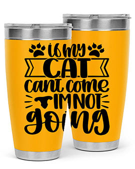 If My Cat Cant Come Im Not Going Style 96#- cat- Tumbler