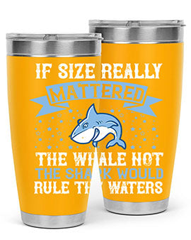 If size really mattered the whale not the shark would rule the waters Style 70#- shark  fish- Tumbler