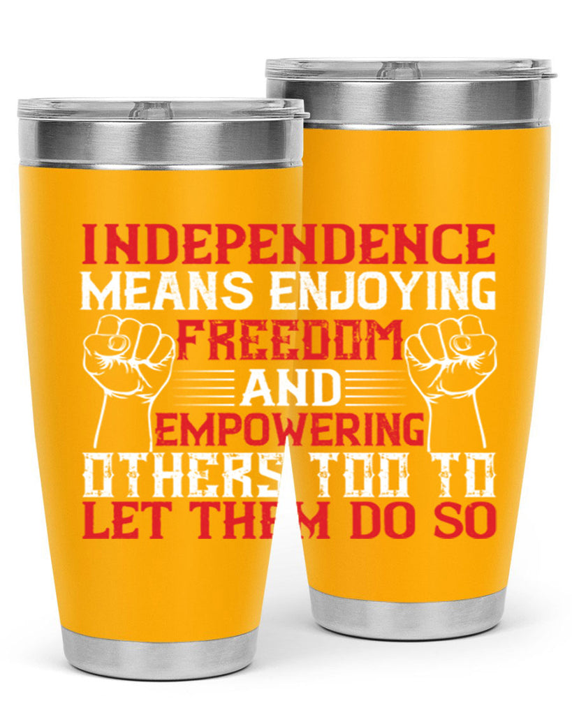 Independence means njoying freedom and empowering others too to let them do so Style 121#- Fourt Of July- Tumbler