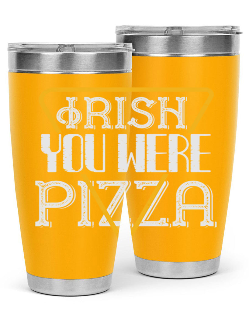 Irish you were pizza Style 130#- St Patricks Day- Tumbler