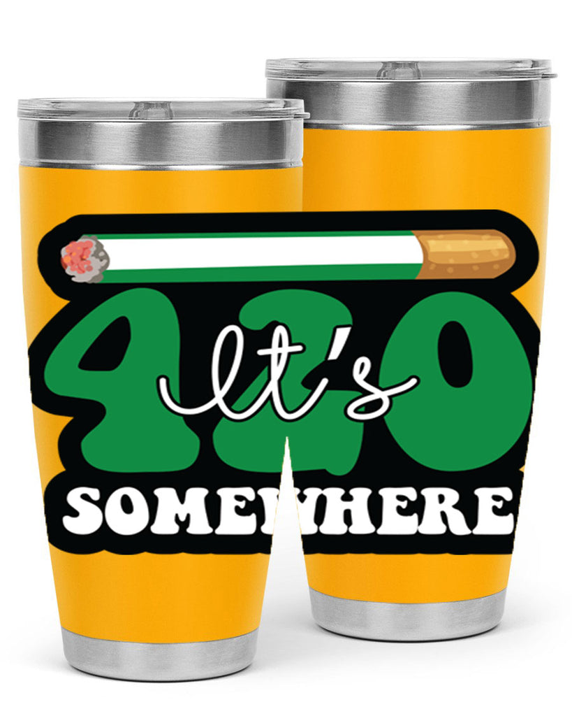 Its 420 somewhere 158#- marijuana- Tumbler