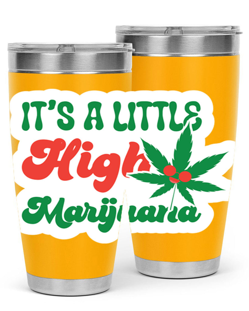 Its A Little High Marijuana 161#- marijuana- Tumbler