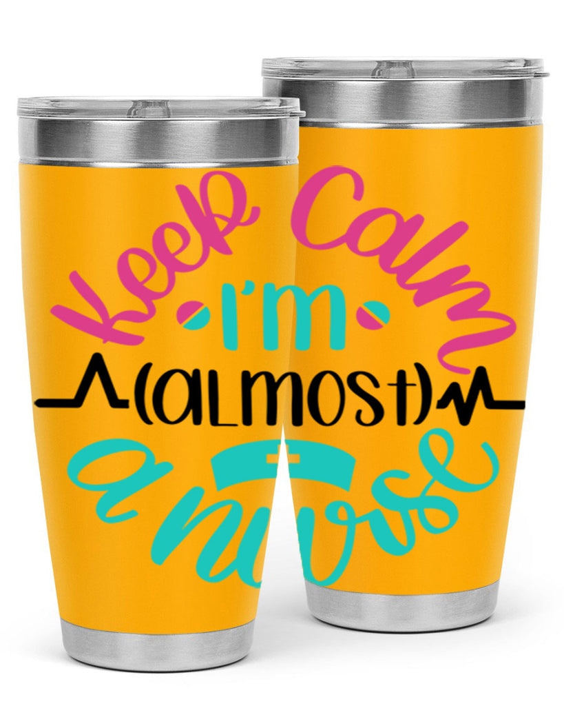 Keep Calm Im Almost Style Style 146#- nurse- tumbler