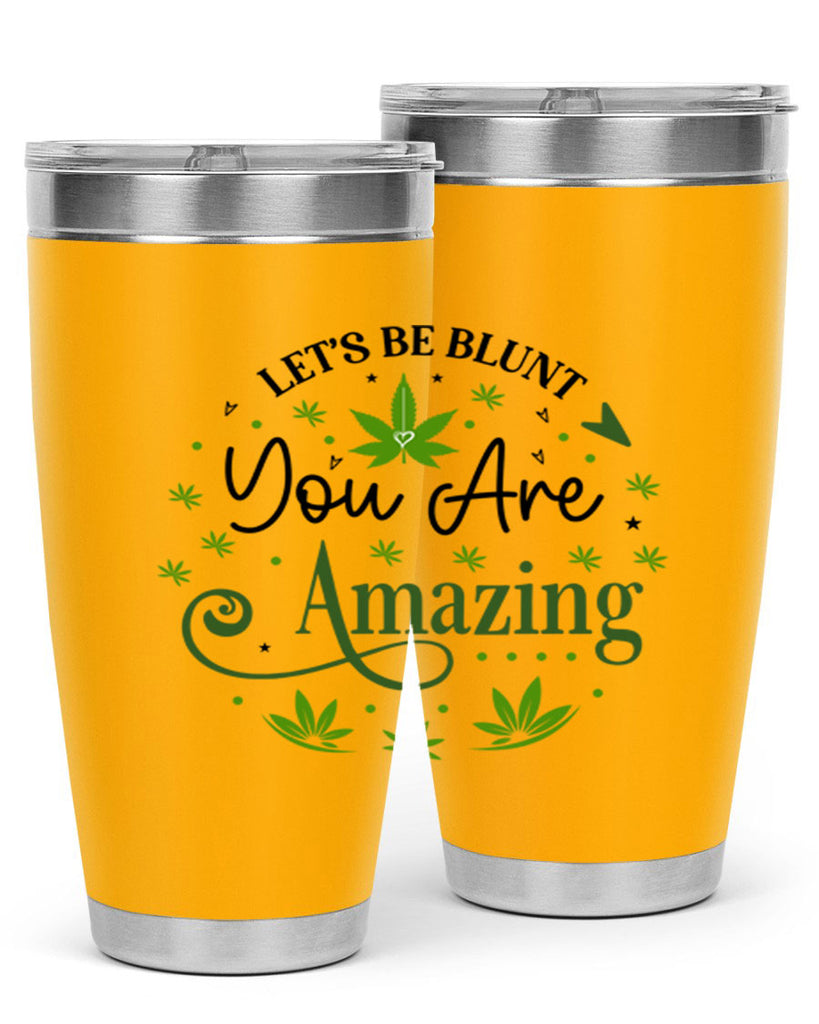 Lets Be Blunt You Are Amazing 181#- marijuana- Tumbler