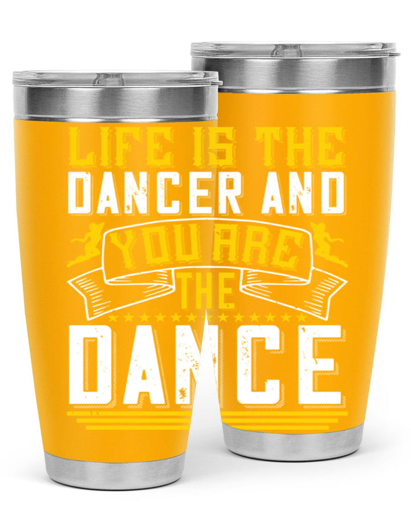 Life is the dancer and you are the dance26#- dance- Tumbler