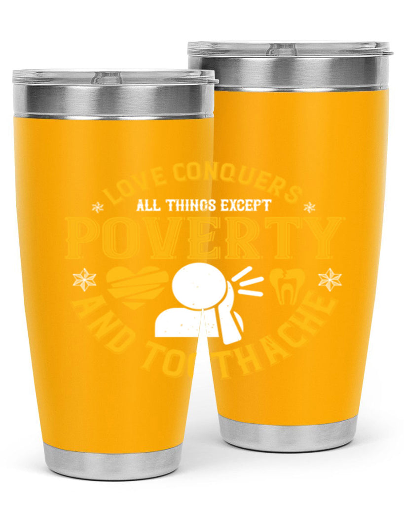 Love conquers all things except poverty and toothache Style 26#- dentist- tumbler