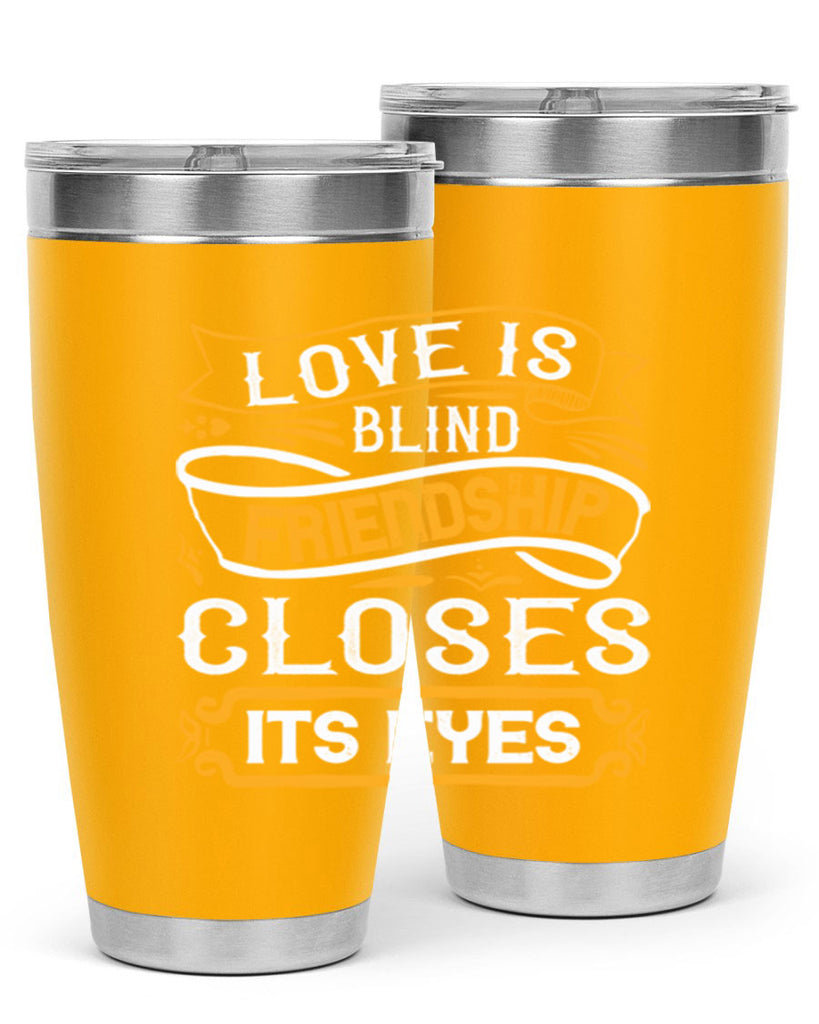 Love is blind friendship closes its eyes Style 71#- Best Friend- Tumbler