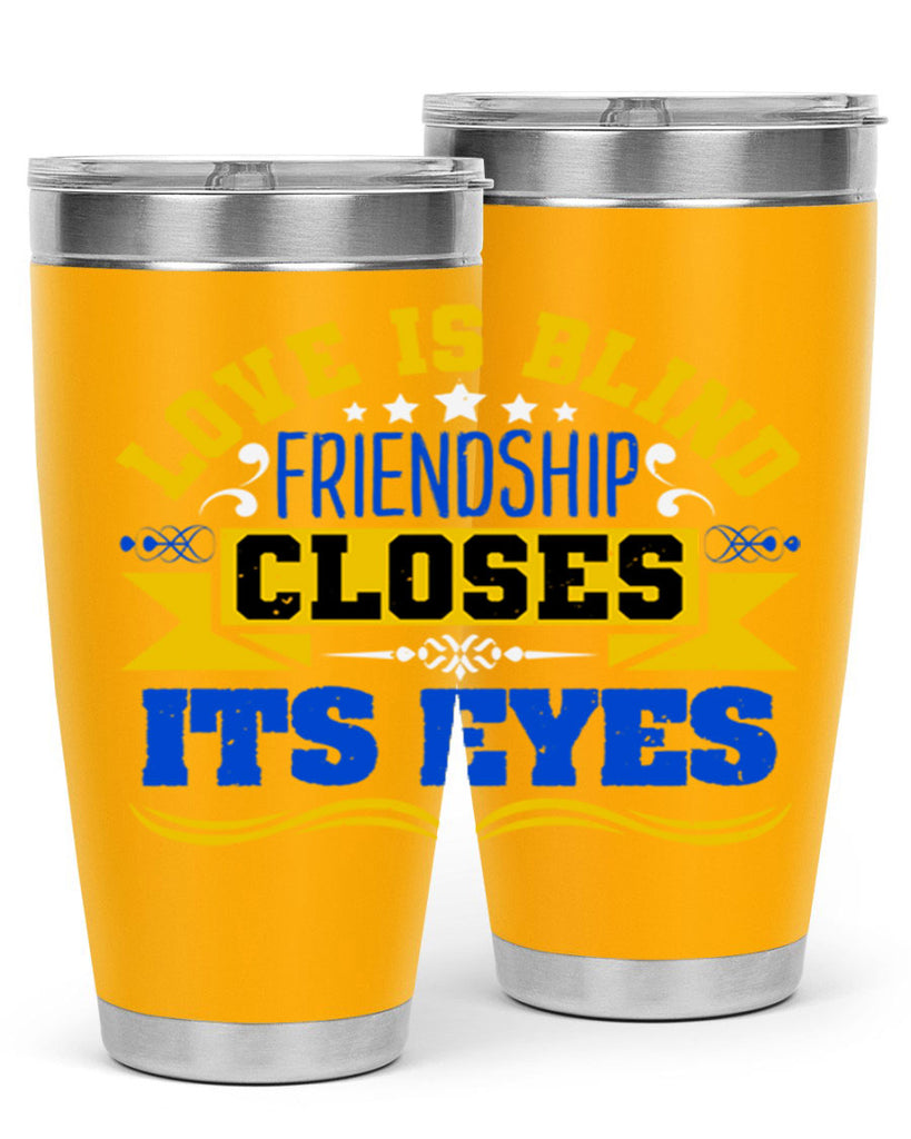 Love is blind friendship closes its eyes Style 86#- Best Friend- Tumbler