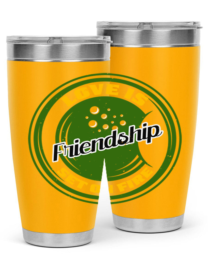 Love is friendship set on fire Style 84#- Best Friend- Tumbler