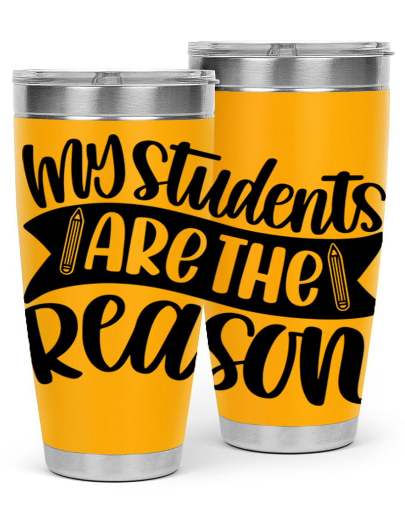 My Students Are The Reason Style 63#- teacher- tumbler