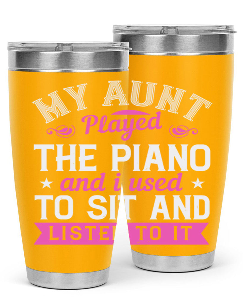 My aunt played the piano and I used to sit and listen to it Style 37#- aunt- Tumbler