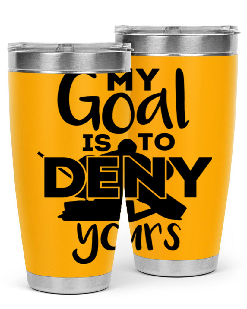 My goal is to deny yours 645#- hockey- Tumbler
