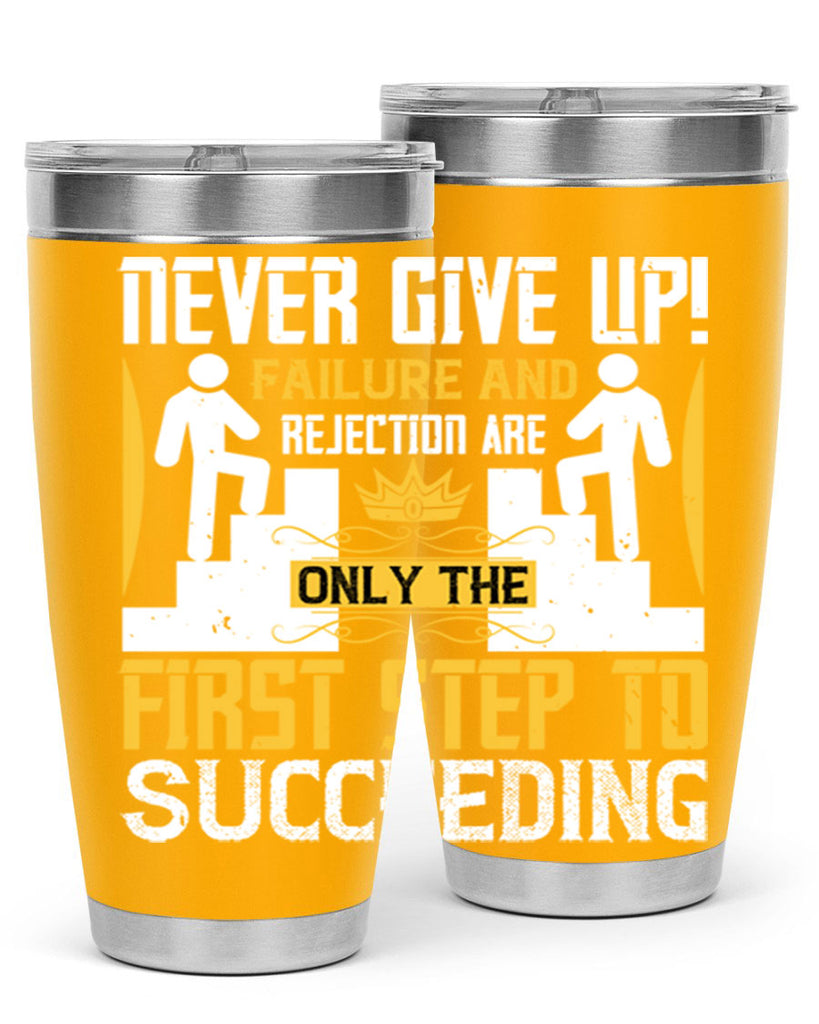 Never give up Failure and rejection are only the first step to succeeding Style 22#- coaching- tumbler