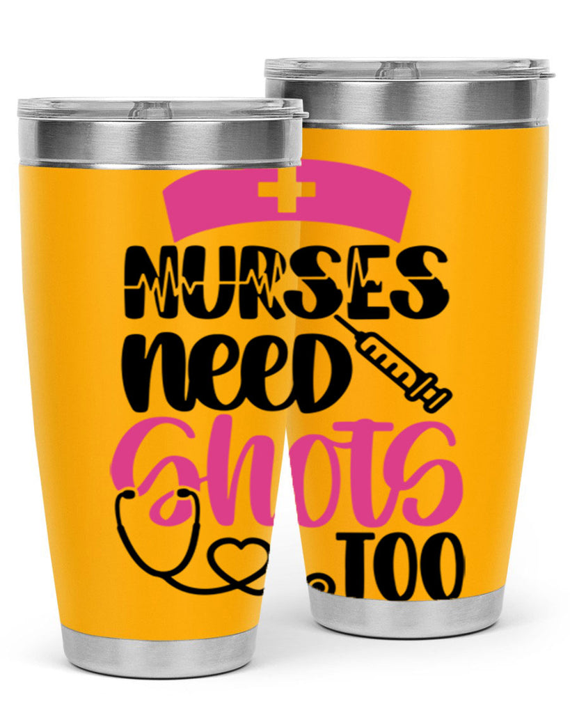Nurses Need Shots Too Style Style 81#- nurse- tumbler