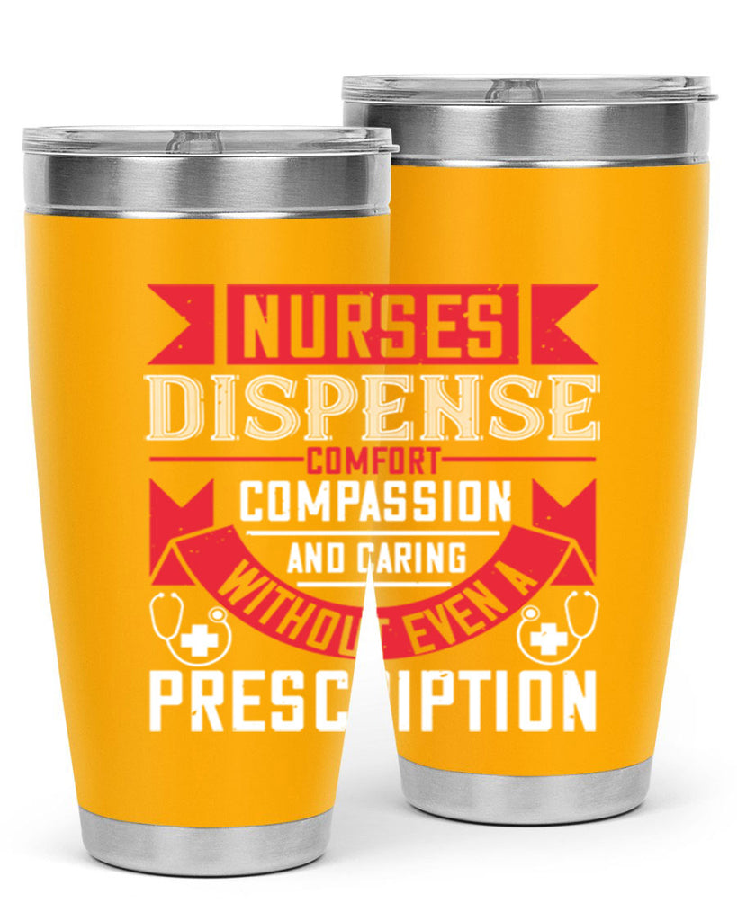 Nurses dispense comfort compassion and caring without even a prescription Style 282#- nurse- tumbler