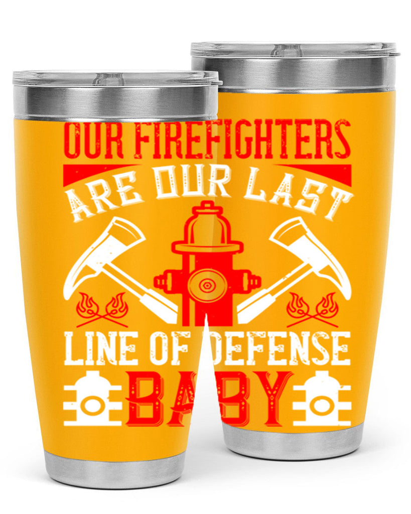 Our firefighters are our last line of defense baby Style 42#- fire fighter- tumbler