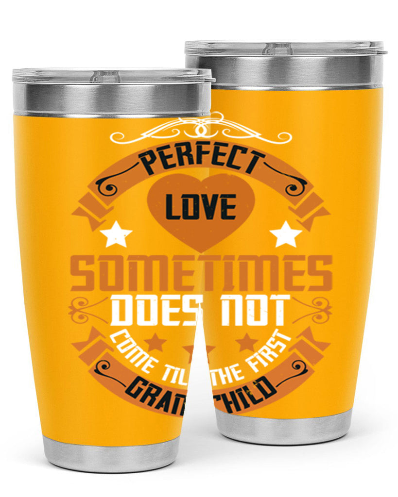 Perfect love sometimes does not come till the first grandchild 54#- grandma - nana- Tumbler