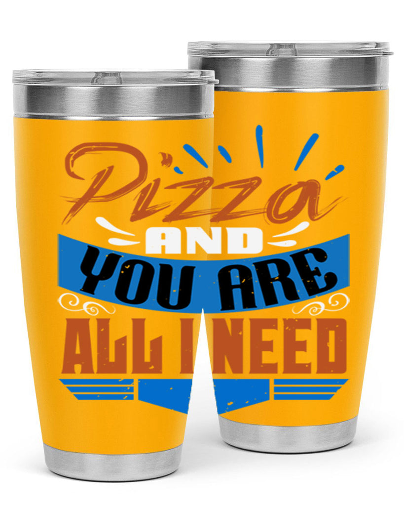 Pizza and you are all I need Style 70#- Best Friend- Tumbler