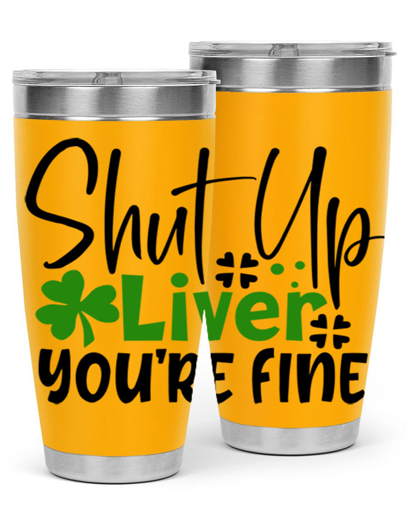 Shut Up Liver Youre Fine Style 146#- St Patricks Day- Tumbler