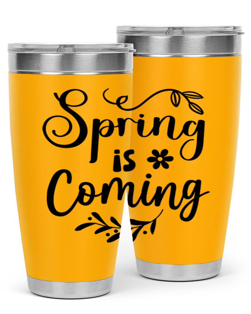 Spring Is Coming 437#- spring- Tumbler