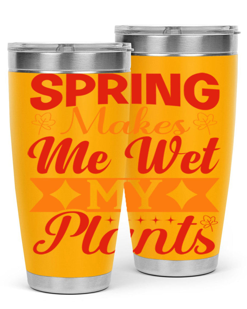 Spring makes me wet my plants 471#- spring- Tumbler