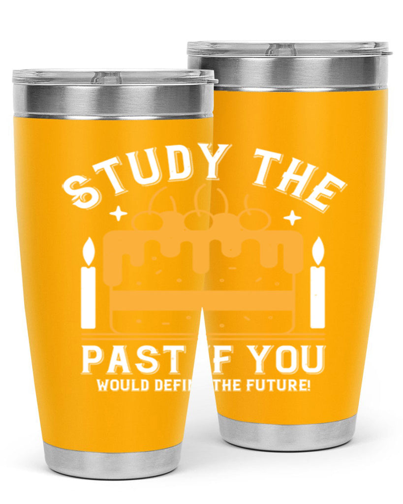 Study the past if you would define the future Style 41#- birthday- tumbler