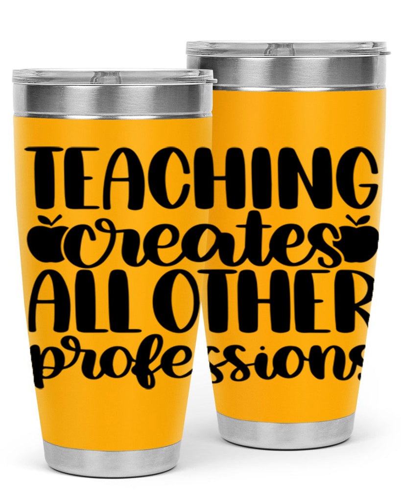 Teaching Creates All Other Style 43#- teacher- tumbler