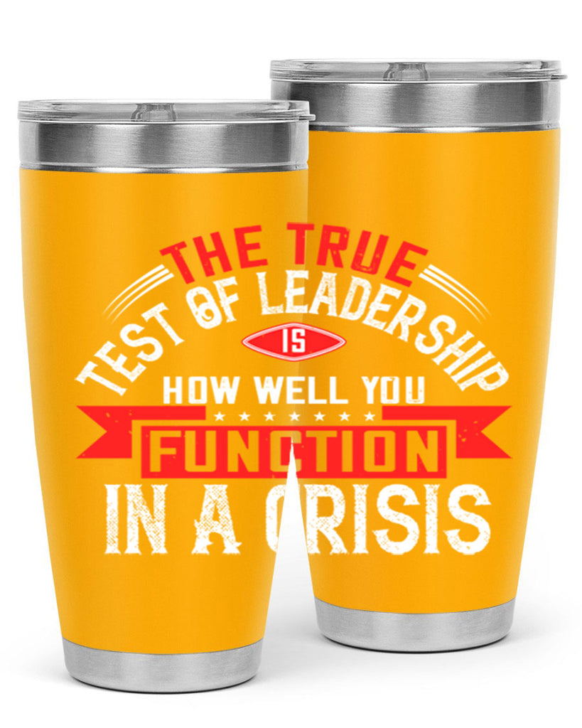 The True Test Of Leadership Is How Well You Function In A Crisis Style 15#- motivation- Tumbler