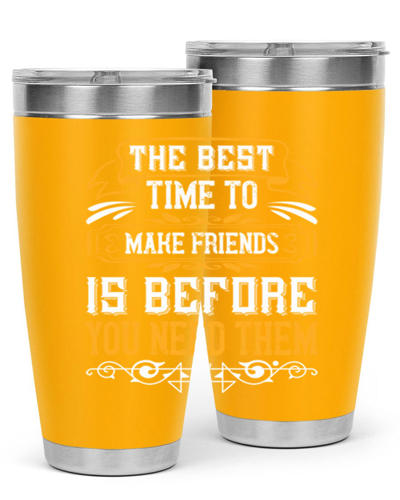 The best time to make friends is before you need them Style 40#- Best Friend- Tumbler