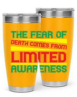 The fear of death comes from limited awareness Style 25#- self awareness- Tumbler