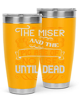 The miser and the pig are of no use until dead Style 23#- pig- Tumbler