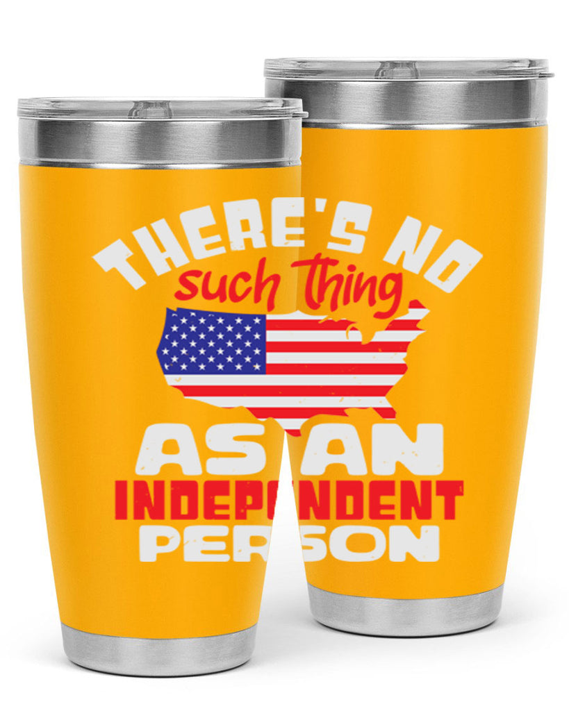 Theres no such thing as an independent person Style 44#- Fourt Of July- Tumbler