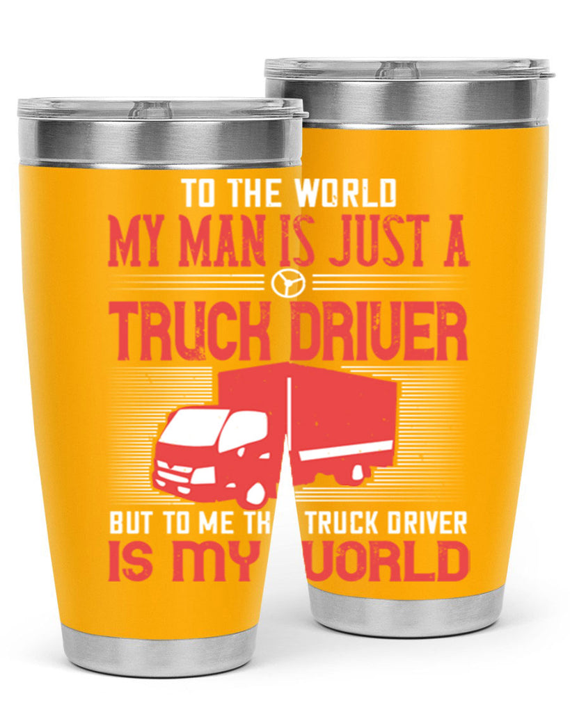 To The World My Man Is Just A Truck z Style 19#- truck driver- tumbler