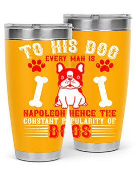 To his dog every man is Napoleon hence the constant popularity of dogs Style 144#- dog- Tumbler