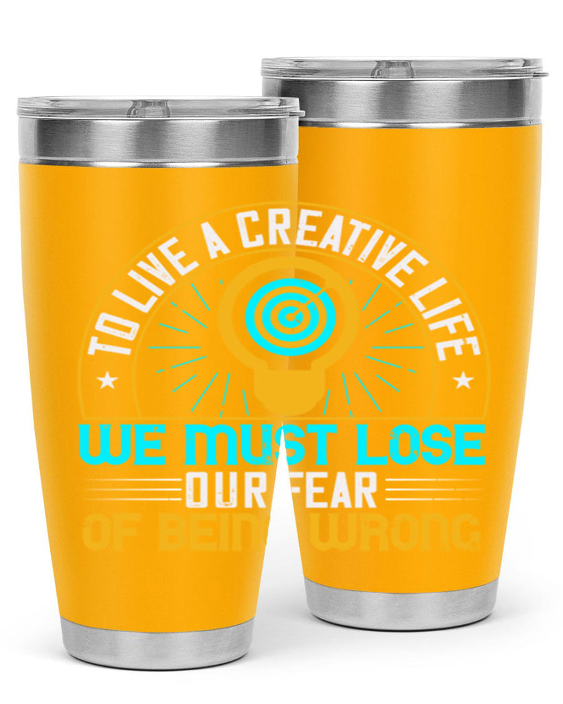 To live a creative life we must lose our fear of being wrong Style 12#- motivation- Tumbler